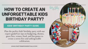 How to Create an Unforgettable Kids Birthday Party?