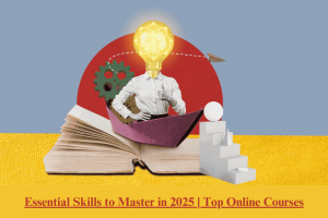 Essential Skills to Master in 2025 | Top Online Courses