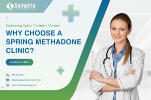 Comparing Opioid Treatment Options: Why Choose a Spring Methadone Clinic?