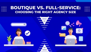 Boutique vs. Full-Service: Choosing the Right Agency Size