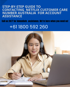 Step-by-Step Guide to Contacting  Netflix Customer Care Number Australia +61 1800 592 260 for Account Assistance