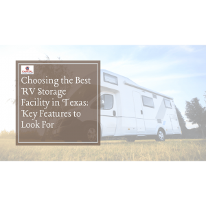 Choosing the Best RV Storage Facility in Texas: Key Features to Look For