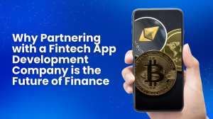 Why Partnering with a Fintech App Development Company is the Future of Finance