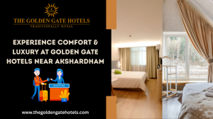 Experience Comfort & Luxury at Golden Gate Hotels Near Akshardham