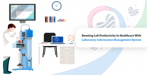 Boosting Lab Productivity in Healthcare with Laboratory Information Management System