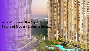 Why Whiteland The Aspen is the Future of Modern Living in Gurgaon