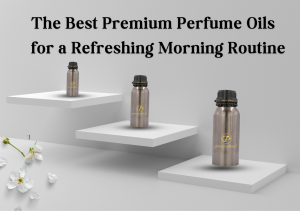 The Best Premium Perfume Oils for a Refreshing Morning Routine