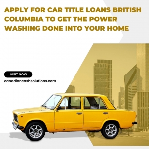 Apply For Car Title Loans British Columbia To Get The Power Washing Done into Your Home