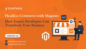 Headless Commerce with Magento: How Expert Developers Can Transform Your Business