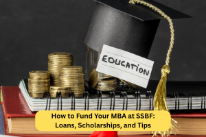 How to Fund Your MBA at SSBF: Loans, Scholarships, and Tips