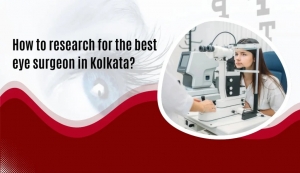 Confused About Choosing the Right Eye Surgeon in Kolkata? Here's What You Need to Know