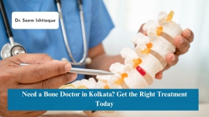 Need a Bone Doctor in Kolkata? Get the Right Treatment Today