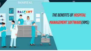 The Benefits of Hospital Management Software(HMS)