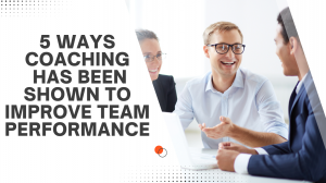 5 Ways Coaching Has Been Shown To Improve Team Performance