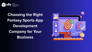 Choosing the Right Fantasy Sports App Development Company for Your Business
