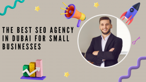 The Best SEO Agency in Dubai for Small Businesses
