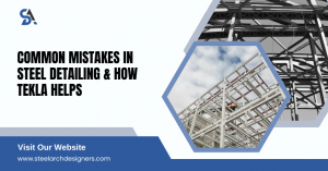 Common Mistakes in Steel Detailing & How Tekla Helps