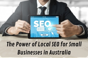 The Power of Local SEO for Small Businesses in Australia