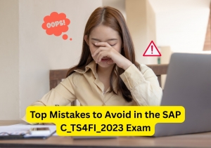 Top Mistakes to Avoid in the SAP C_TS4FI_2023 Exam