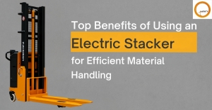 Top Benefits of Using an Electric Stacker for Efficient Material