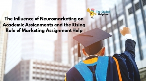 The Influence of Neuromarketing on Academic Assignments and the Rising Role of Marketing Assignment Help