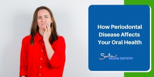 How Periodontal Disease Affects Your Oral Health