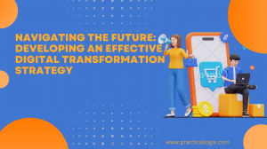 Navigating the Future: Developing an Effective Digital Transformation Strategy 