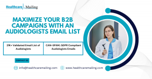 Maximize Your B2B Campaigns with an Audiologists Email List