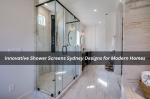 Innovative Shower Screens Sydney: Sleek, stylish designs that blend function and flair—perfect for elevating today’s modern Australian homes.