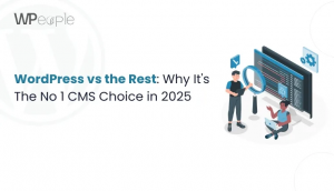 WordPress vs Other CMS: Why WordPress is Better Than Other CMS