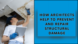 How Architects Help To Prevent and Repair Structural Damage