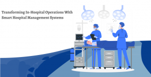 Transforming In-Hospital Operations with Smart Hospital Management Systems