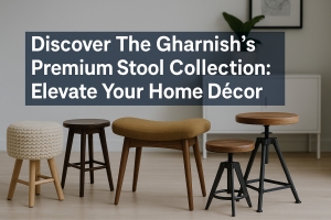 Discover The Gharnish’s Premium Stool Collection: Elevate Your Home Décor