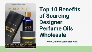 Top 10 Benefits of Sourcing Designer Perfume Oils Wholesale