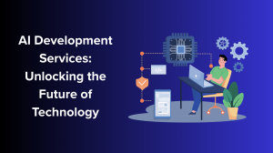 AI Development Services: Unlocking the Future of Technology