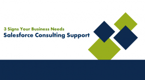 3 Signs Your Business Needs Salesforce Consulting Support