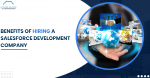 Top Benefits of Hiring a Salesforce Development Company in 2025