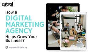 How a Digital Marketing Agency Helps Grow Your Business?