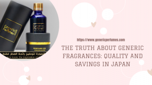 The Truth About Generic Fragrances: Quality and Savings in Japan