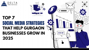 Top 7 Social Media Strategies That Help Gurgaon Businesses Grow in 2025