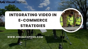 Integrating Video in E-Commerce Strategies