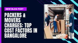 Major Factors Affecting Packers and Movers Charges in Bangalore