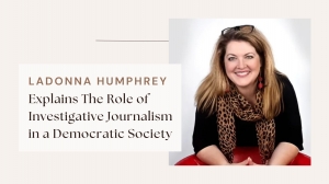 LaDonna Humphrey Explains The Role of Investigative Journalism in a Democratic Society