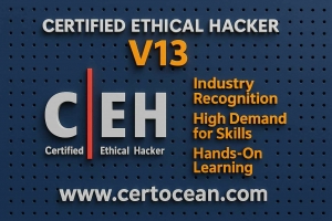 Certified Ethical Hacker V13 (CEH): The Ultimate Credential for Today’s Cybersecurity Landscape