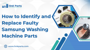 How to Identify and Replace Faulty Samsung Washing Machine Parts