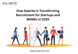 How Salarite is Transforming Recruitment for Startups and MSMEs in 2025