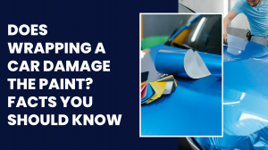 Does Wrapping a Car Damage the Paint? Facts You Should Know