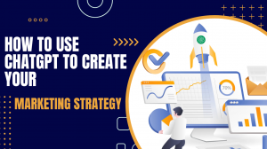 How To Use Chatgpt To Create Your Marketing Strategy