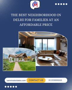 The Best Neighborhood in Delhi for Families at an Affordable Price