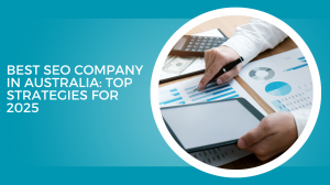 Best SEO Company in Australia: Top Strategies for 2025